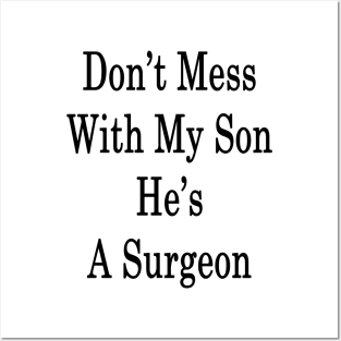 Don't Mess With My Son He's A Surgeon Posters and Art